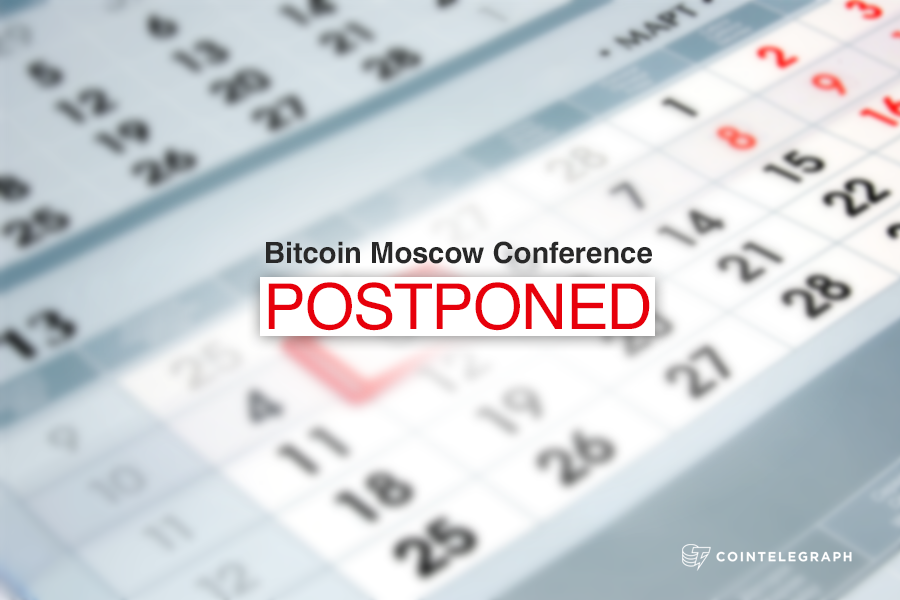 Bitcoin Moscow Conference Postponed