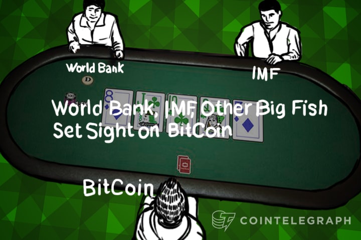 World Bank, IMF, Other Big Fish Set Sight on BitCoin