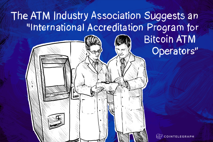The ATM Industry Association Suggests an "International Accreditation Program for Bitcoin ATM Operators"