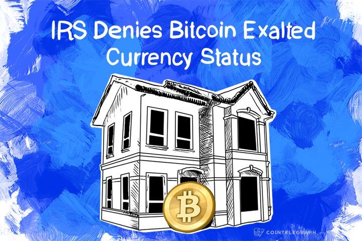 IRS Denies Bitcoin Exalted Currency Status