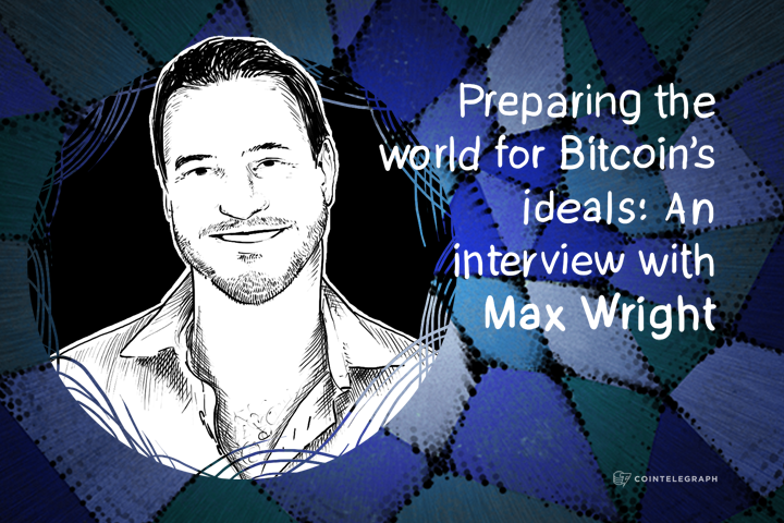 Preparing the world for Bitcoin’s ideals: An interview with Max Wright