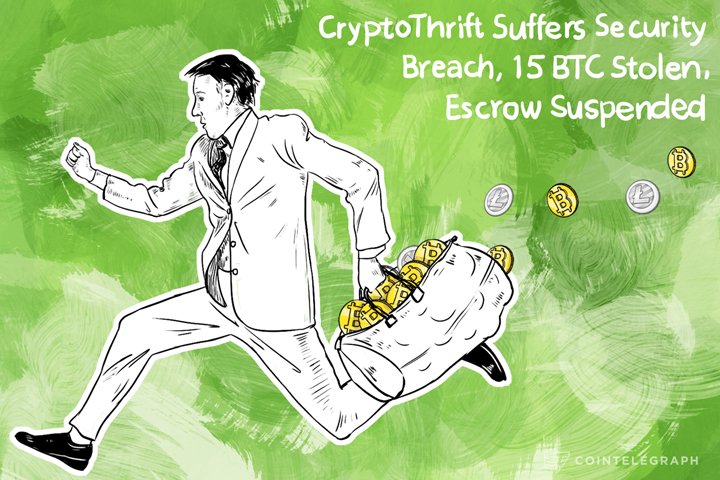 CryptoThrift Suffers Security Breach, 15 BTC Stolen, Escrow Service Suspended