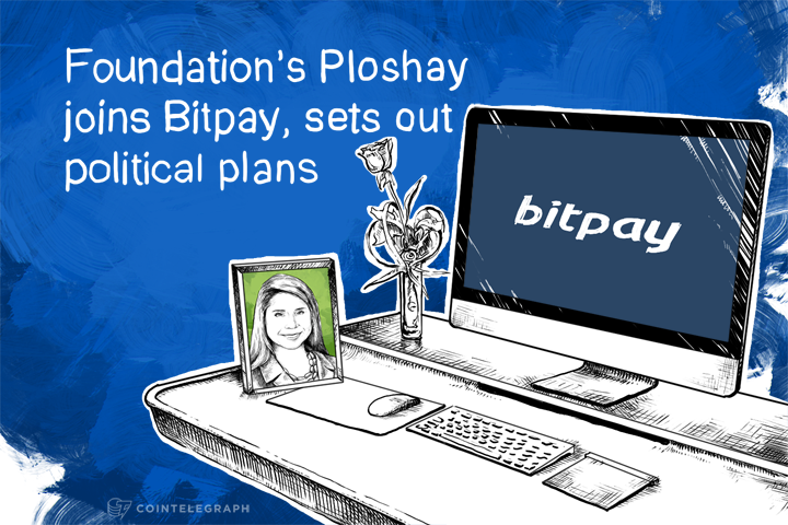 Foundation’s Ploshay joins Bitpay, sets out political plans