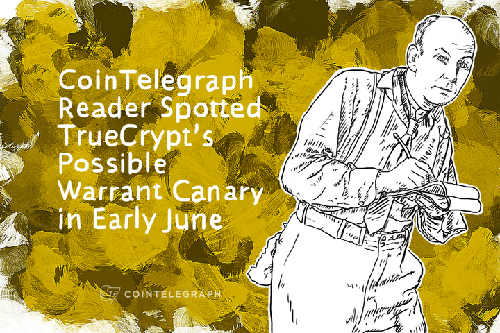 Cointelegraph Reader Spotted TrueCrypt’s Possible Warrant Canary in Early June