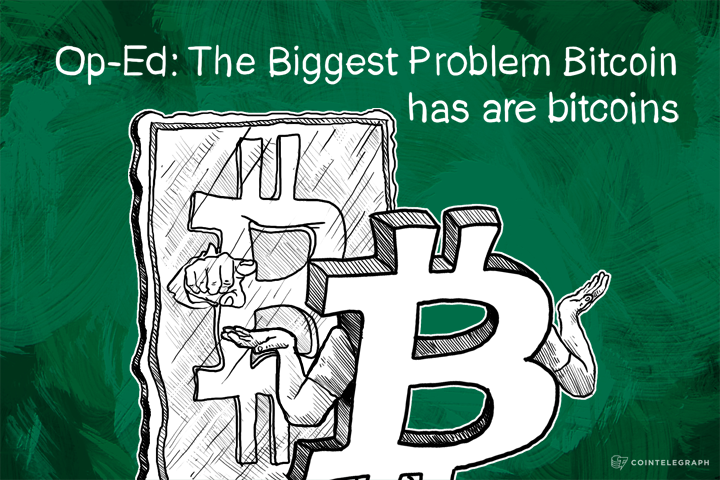 Op-Ed: The Biggest Problem Bitcoin has are bitcoins