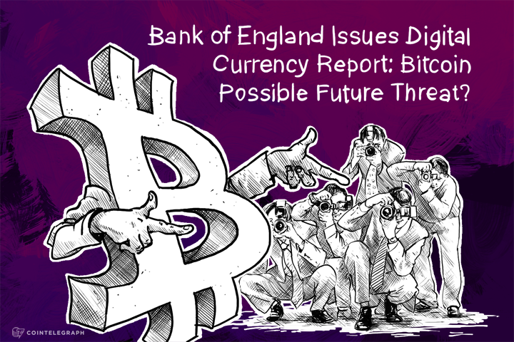 Bank of England Issues Digital Currency Report: Bitcoin Possible Future Threat?