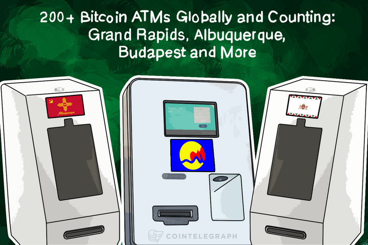 200+ Bitcoin ATMs Globally and Counting: Grand Rapids, Albuquerque, Budapest and More