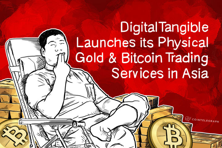 DigitalTangible Launches its Physical Gold & Bitcoin Trading Services in Asia