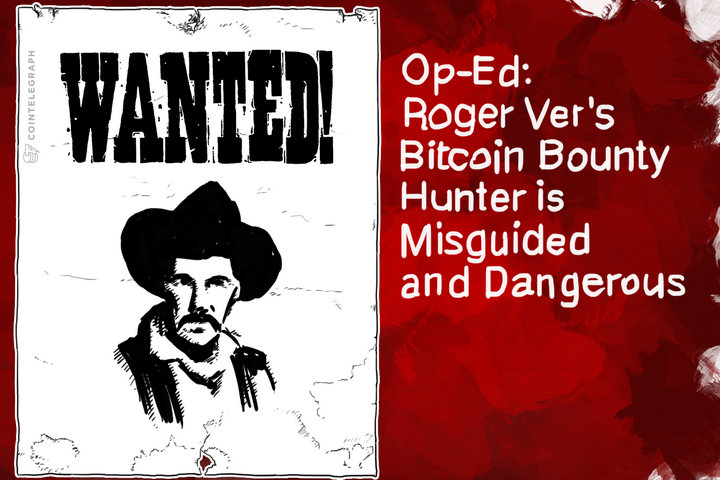 Op-Ed: Roger Ver’s Bitcoin Bounty Hunter is Misguided and Dangerous