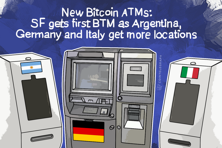 New Bitcoin ATMs: SF gets first BTM as Argentina, Germany and Italy get more locations