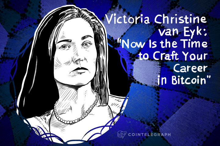 Victoria Christine van Eyk: “Now Is the Time to Craft Your Career in Bitcoin”