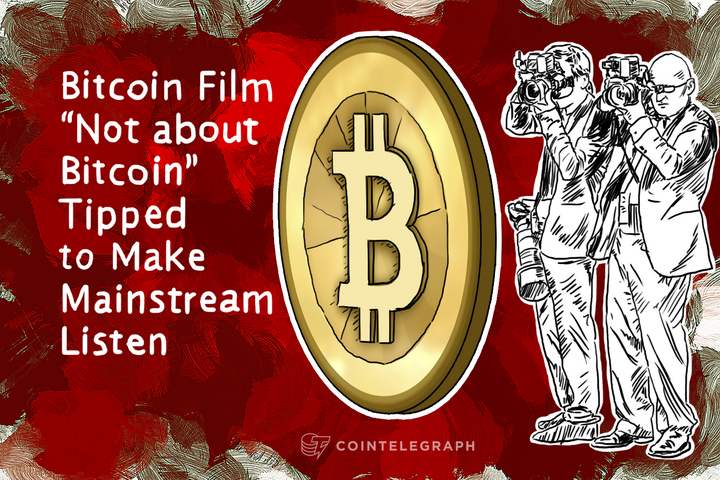 Bitcoin Film “Not about Bitcoin” Tipped to Make Mainstream Listen