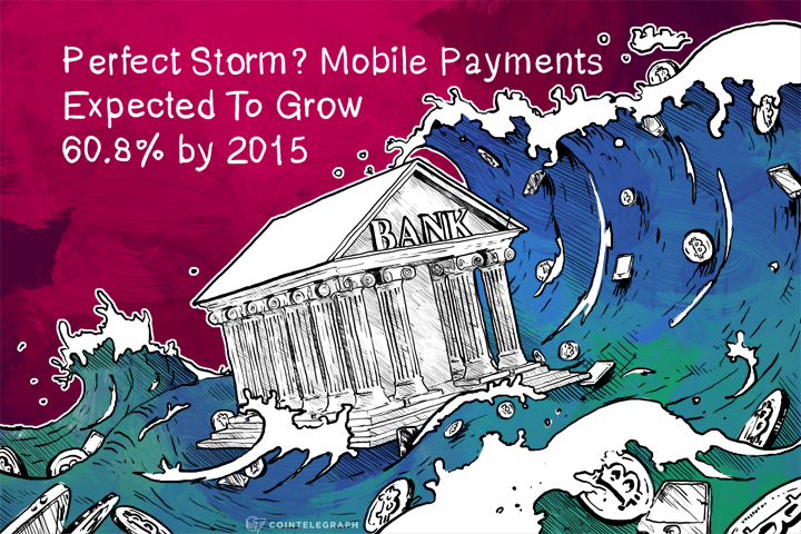 Perfect Storm? Mobile Payments Expected To Grow 60.8% by 2015
