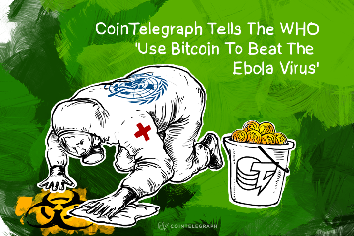 Cointelegraph Tells The WHO 'Use Bitcoin To Beat The Ebola Virus'