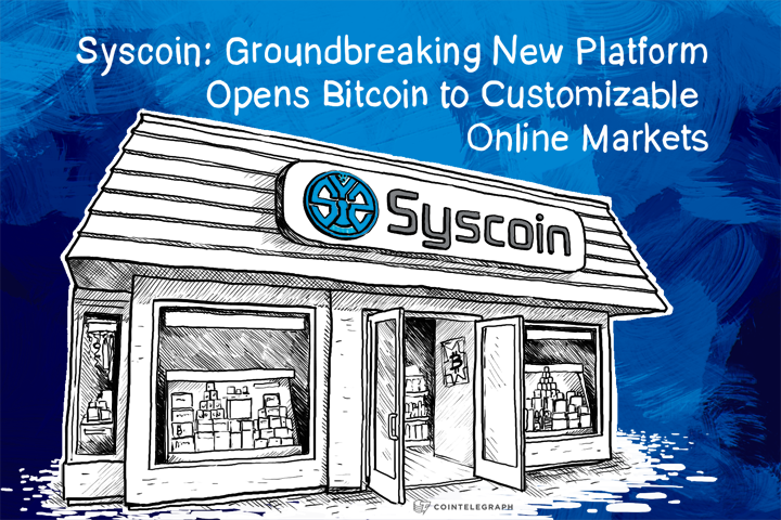 Syscoin: Groundbreaking New Platform Opens Bitcoin to Customizable Online Markets