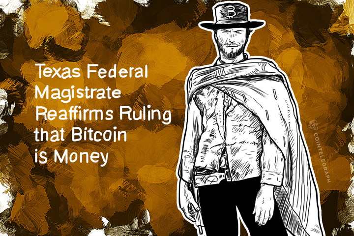 Texas Federal Magistrate Reaffirms Ruling that Bitcoin is Money