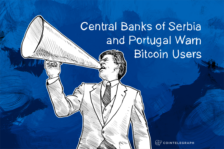 Central Banks of Serbia and Portugal Warn Bitcoin Users