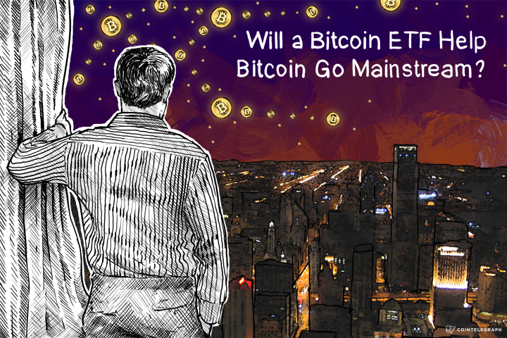Will a Bitcoin ETF Help Bitcoin Go Mainstream?