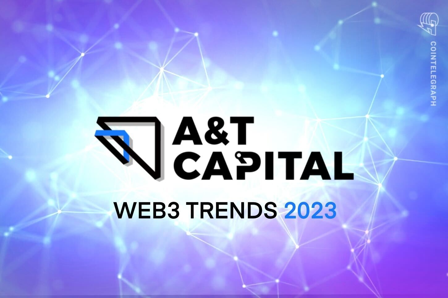 A&T Capital Launches "Web3 Trends 2023" Report