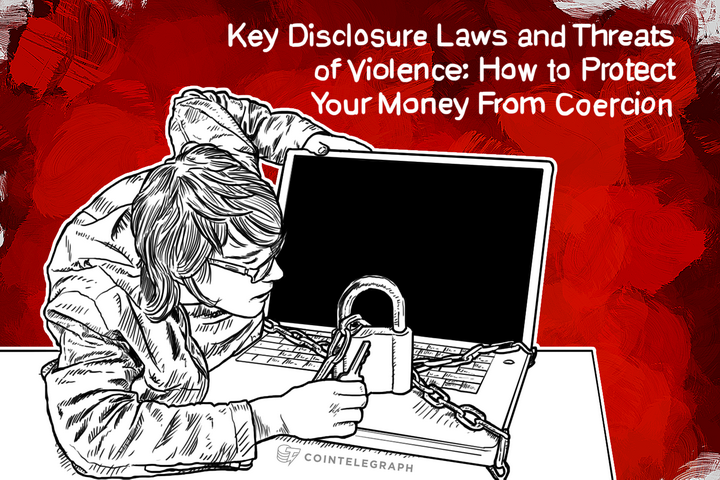 Key Disclosure Laws and Threats of Violence: How to Protect Your Money From Coercion