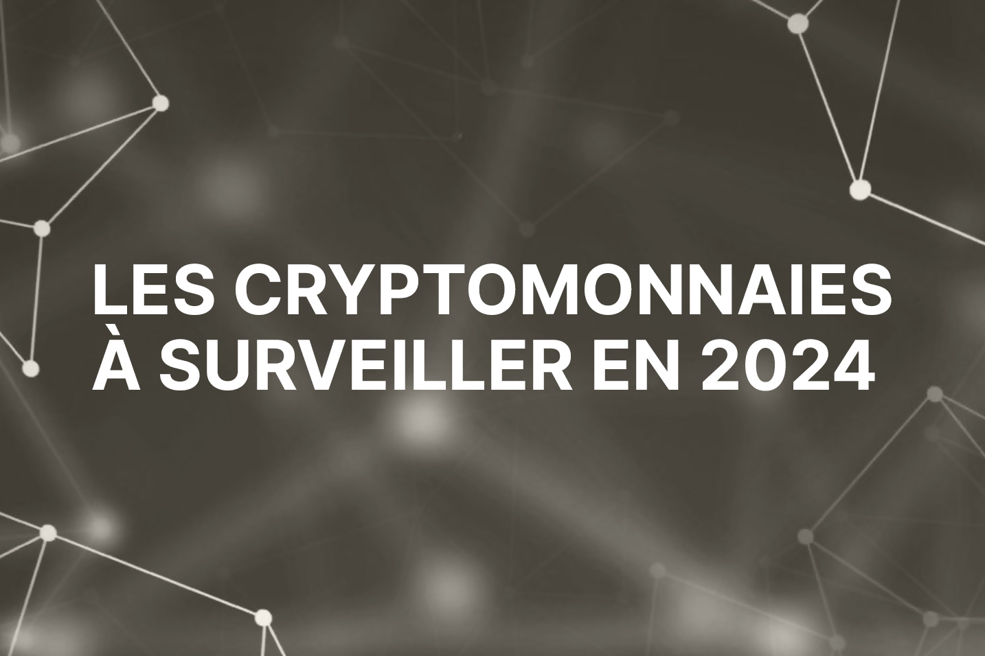 Quelles sont les cryptos à surveiller pour 2024?