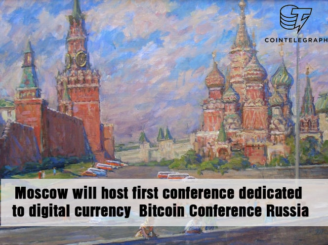 Moscow will host first conference dedicated to digital currency - Bitcoin Conference Russia