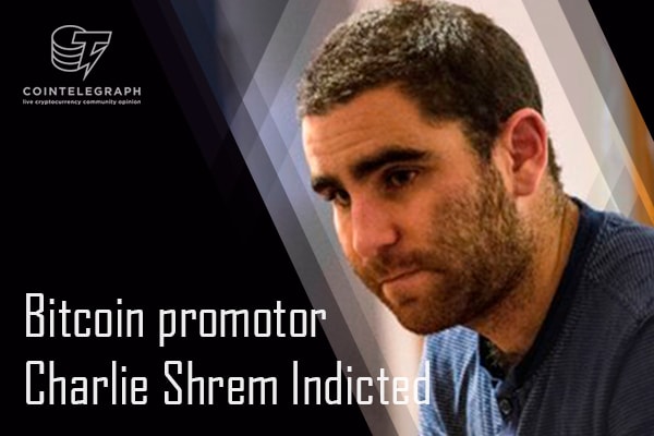 Bitcoin promotor Charlie Shrem Indicted