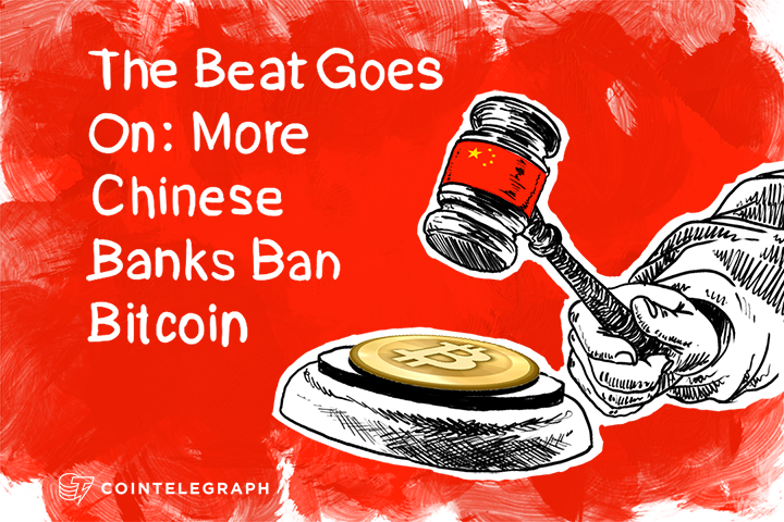 The Beat Goes On: More Chinese Banks Ban Bitcoin