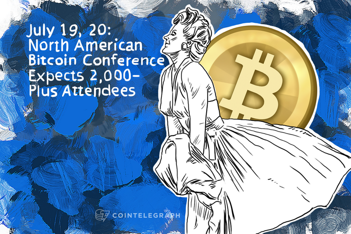 July 19, 20: North American Bitcoin Conference Expects 2,000-Plus Attendees