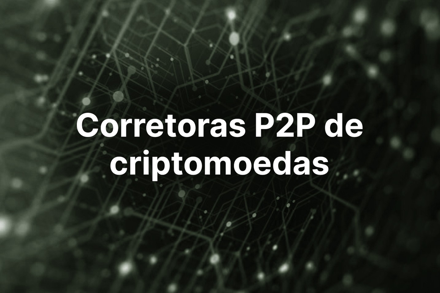 Corretoras P2P de criptomoedas: Descubra as melhores plataformas para negociação direta