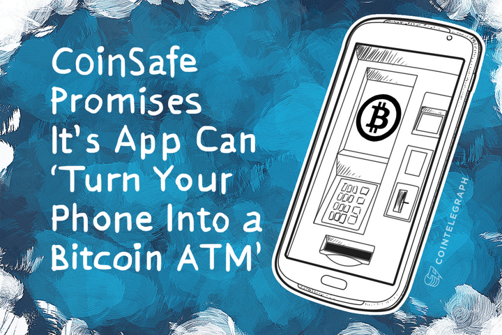 CoinSafe Promises It’s App Can ‘Turn Your Phone Into a Bitcoin ATM’