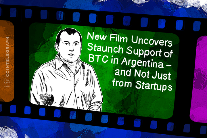 New Film Uncovers Staunch Support of BTC in Argentina – and Not Just from Startups