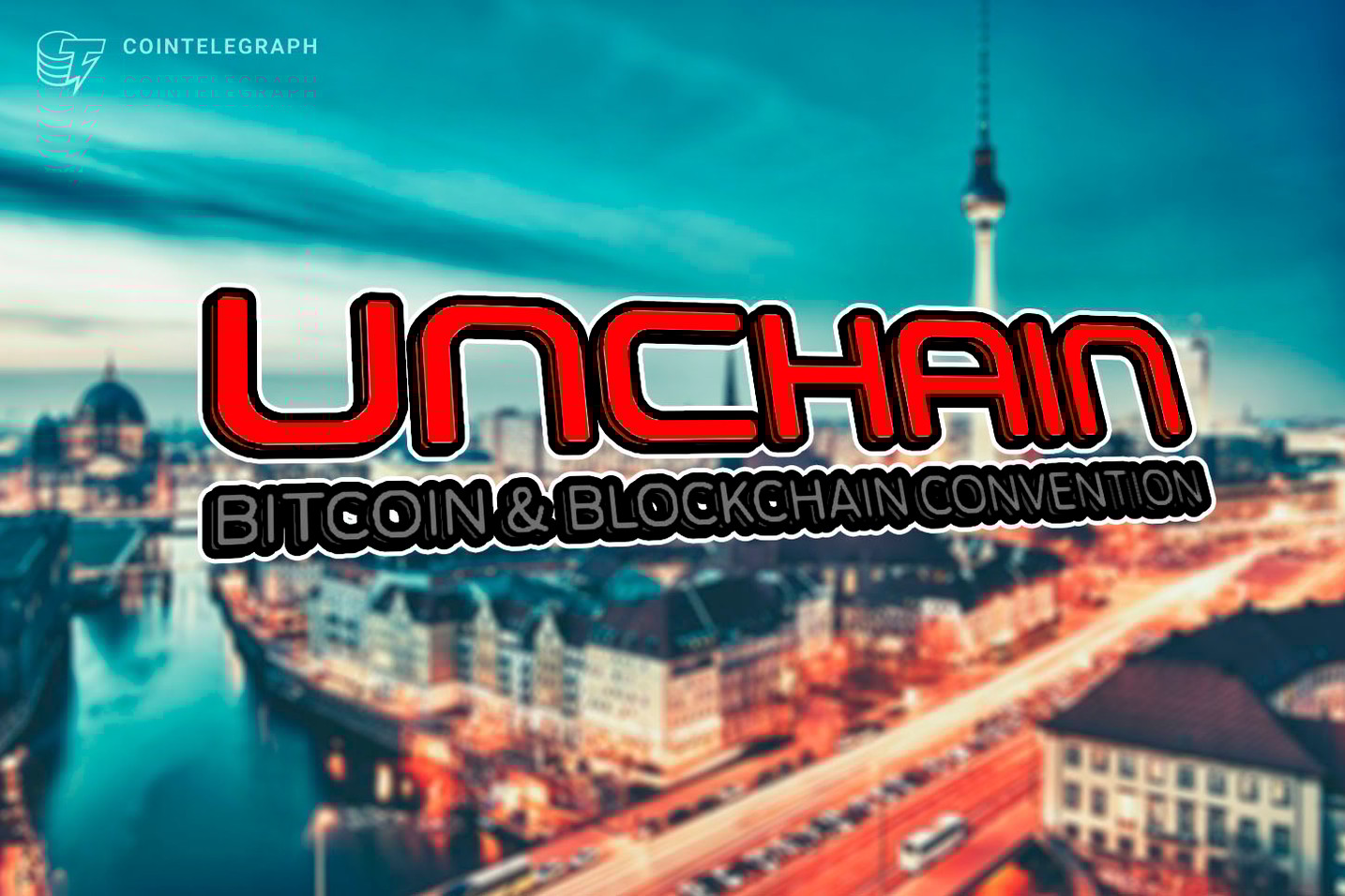 UNCHAIN, One of the World's Leading Blockchain Events to be Held in Berlin