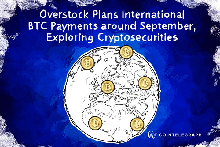 Overstock Plans International BTC Payments around September, Exploring Cryptosecurities