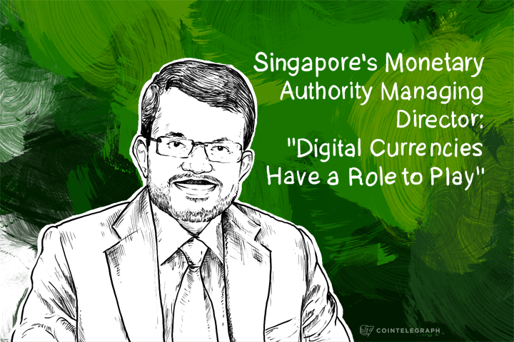 Singapore's Monetary Authority Managing Director: "Digital Currencies Have a Role to Play"