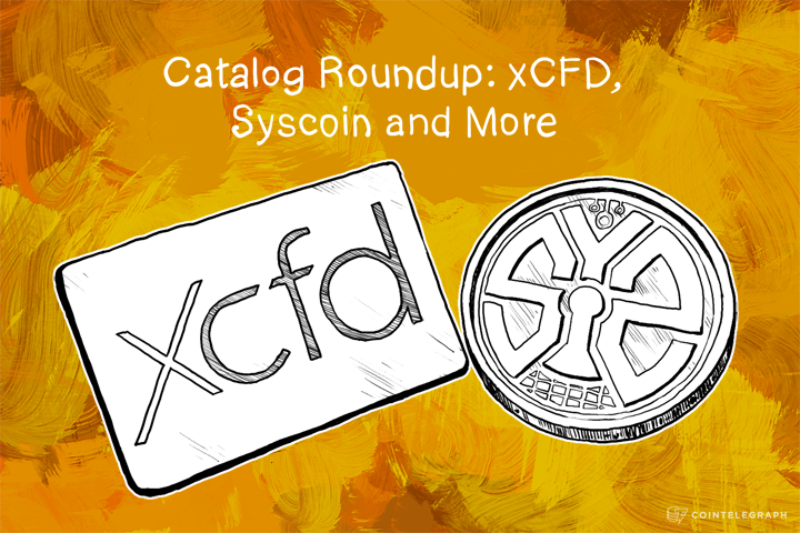 Catalog Roundup: xCFD, Syscoin and More