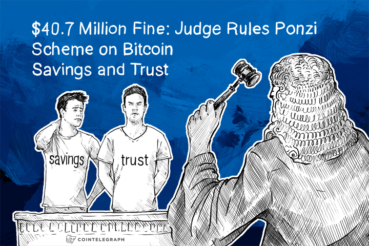 $40.7 Million Fine: Judge Rules Ponzi Scheme on Bitcoin Savings and Trust