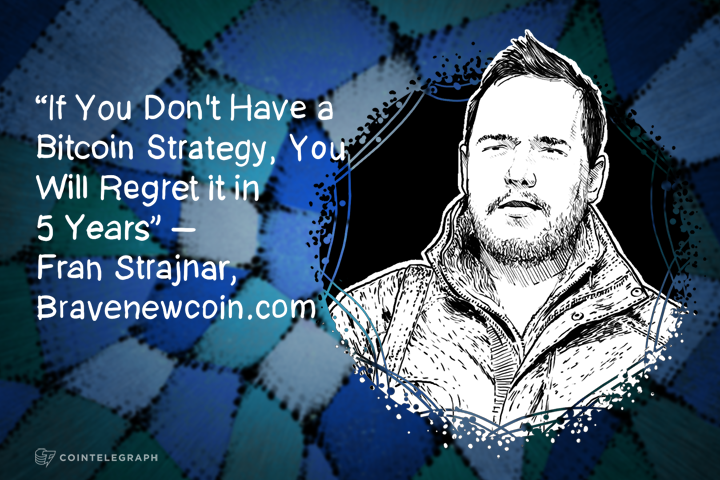 “If You Don't Have a Bitcoin Strategy, You Will Regret it in 5 Years” – Fran Strajnar, Bravenewcoin.com