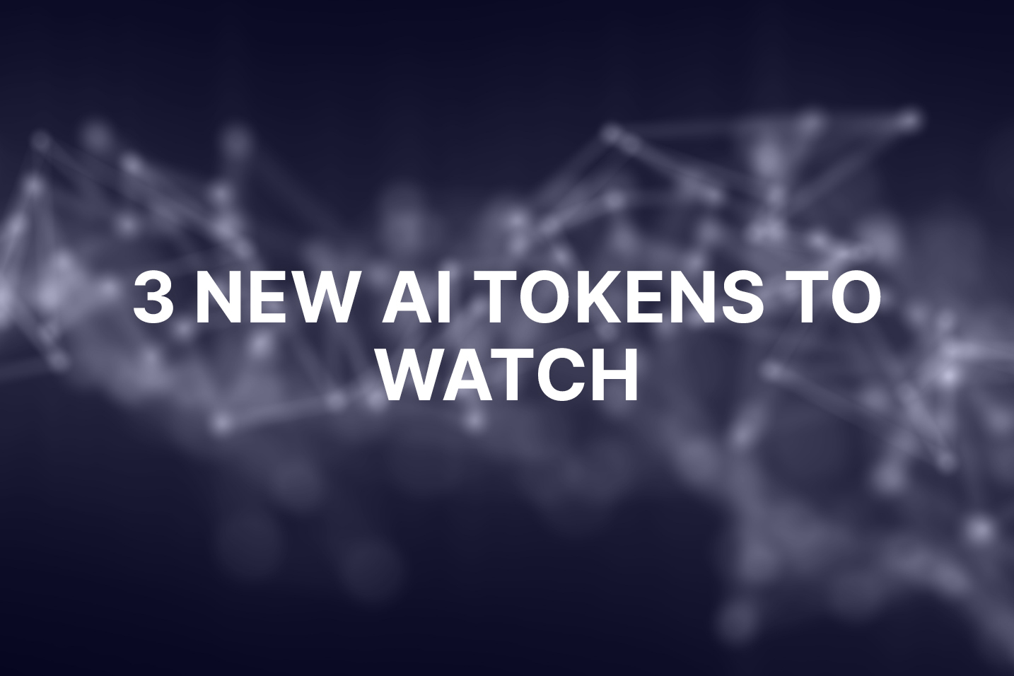3 new AI tokens every crypto investor should know about