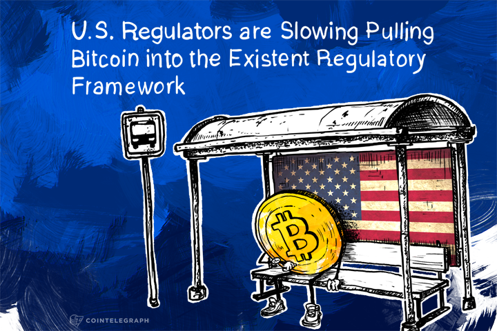 U.S. Regulators are Slowing Pulling Bitcoin into the Existent Regulatory Framework