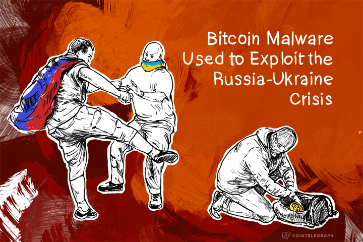 Bitcoin Malware Used to Exploit the Russia-Ukraine Crisis