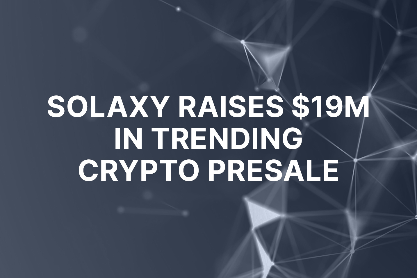 Solana layer-2 protocol Solaxy raises $19m in trending crypto presale