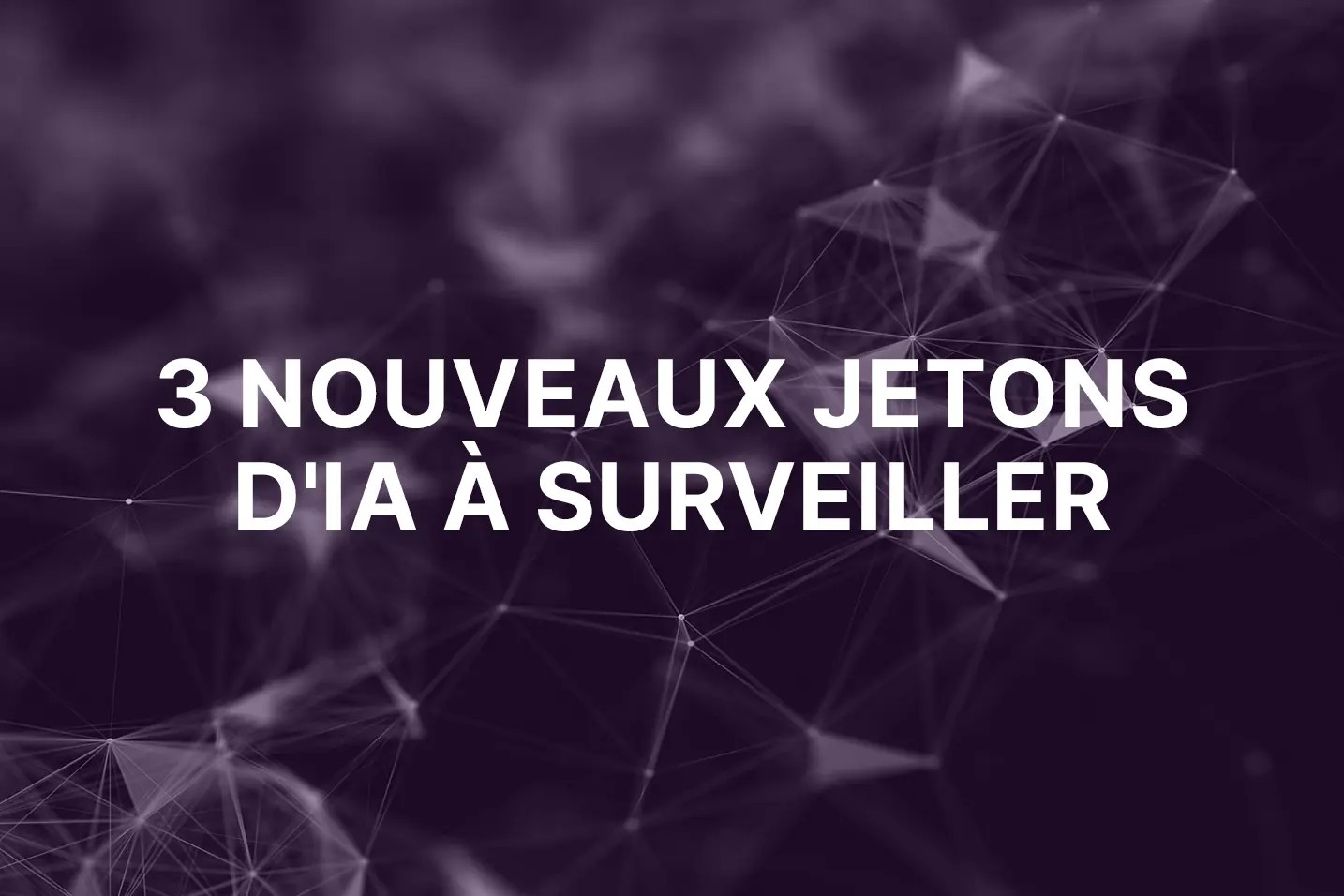 3 nouveaux tokens d'IA que tout investisseur crypto devrait connaître