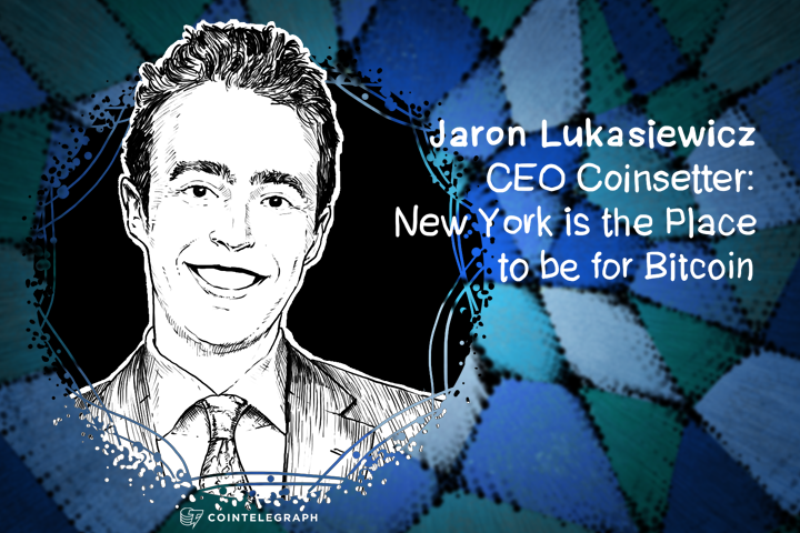 Jaron Lukasiewicz, CEO Coinsetter: New York is the Place to be for Bitcoin