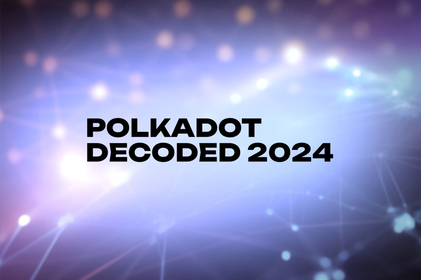 Polkadot Decoded 2024 - July 11-12, Brussels uniting innovators in Blockchain technology