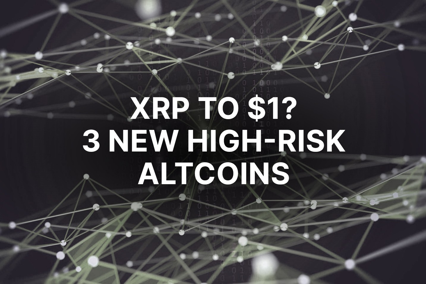 Waiting for XRP to hit $1? 3 new high-risk altcoins to also add to the watchlist