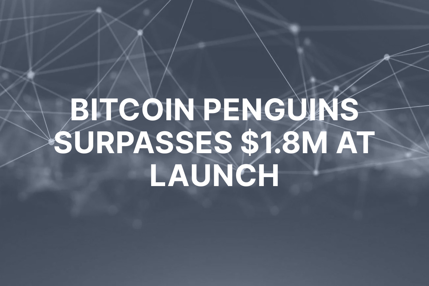Bitcoin Penguins raises $1.8M in first week of token launch