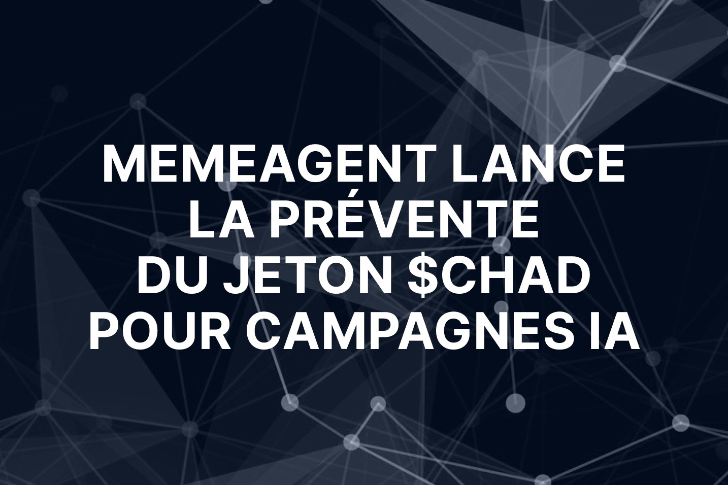 Memeagent lance la prévente du jeton $CHAD pour alimenter son protocole de campagnes pilotées par l’IA