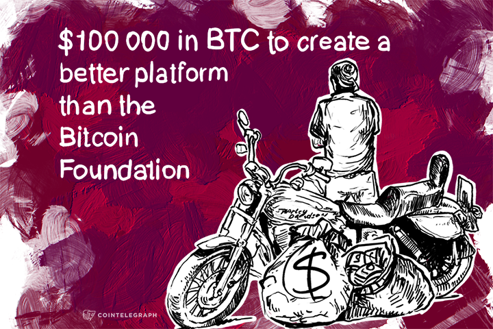 $100 000 in BTC to create a better platform than the Bitcoin Foundation