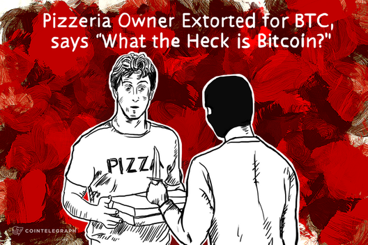 Pizzeria Owner Extorted for BTC, says “What the Heck is Bitcoin?”